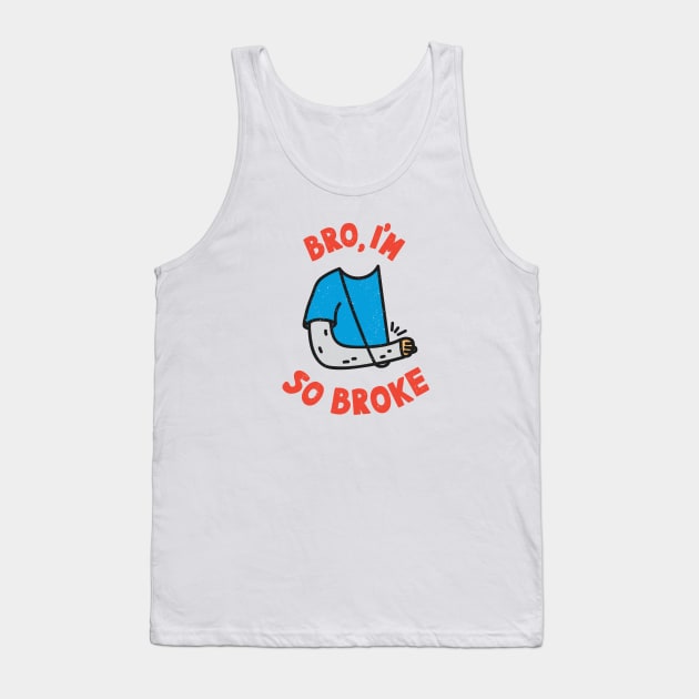 Bro, I'm so broke! Tank Top by Paagal